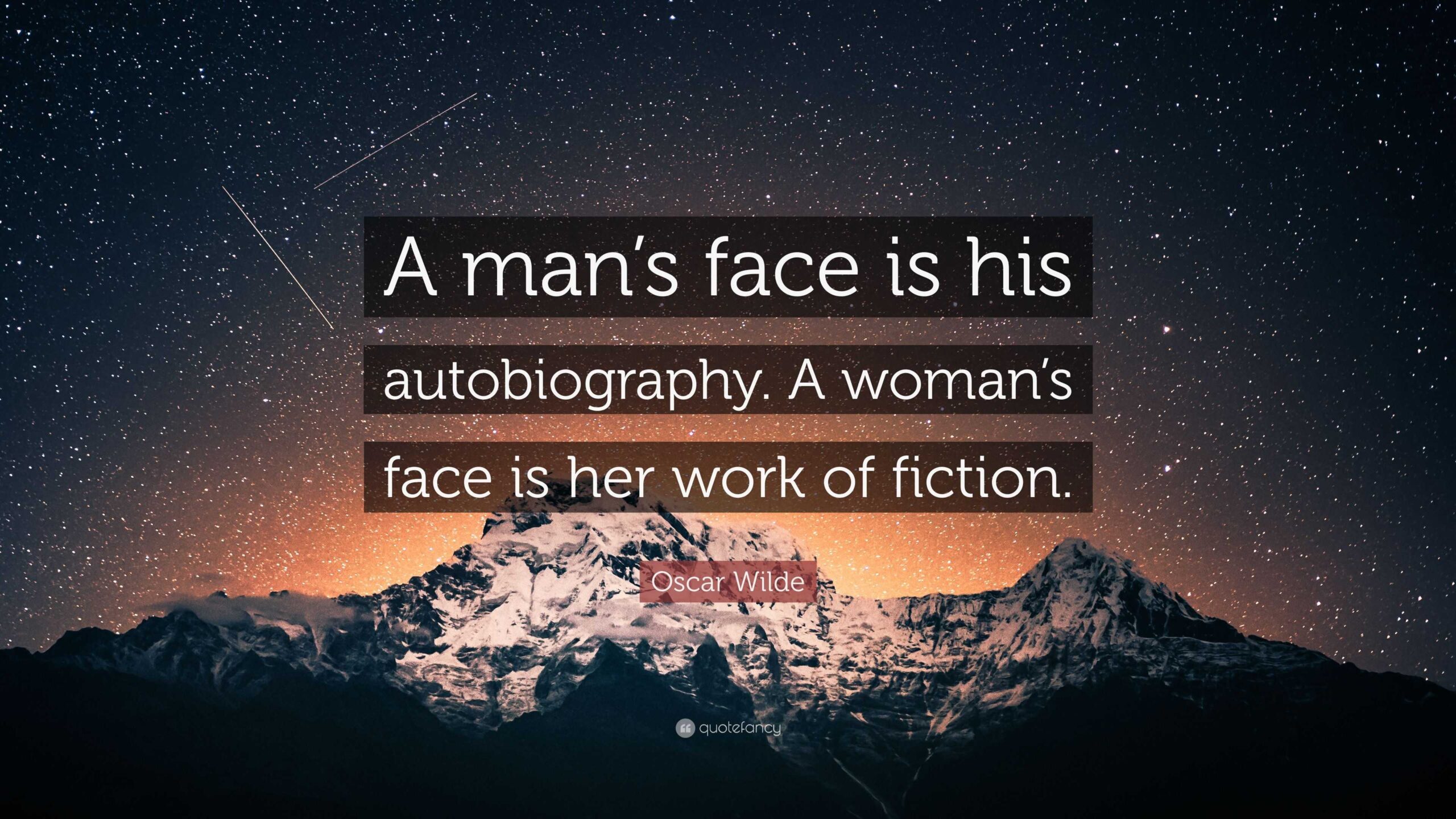 A man's face is his autobiography; a woman's face is her work of fiction