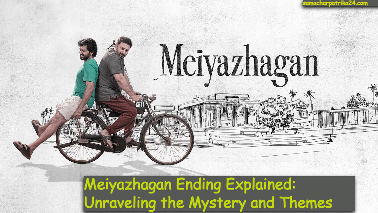 Meiyazhagan Ending Explained: Unraveling the Mystery and Themes