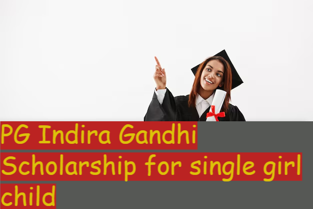 PG Indira Gandhi Scholarship for single girl child